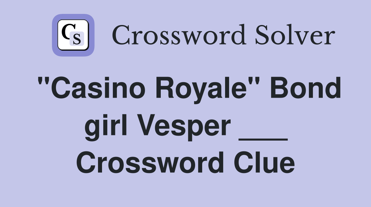 "Casino Royale" Bond girl Vesper ___ Crossword Clue