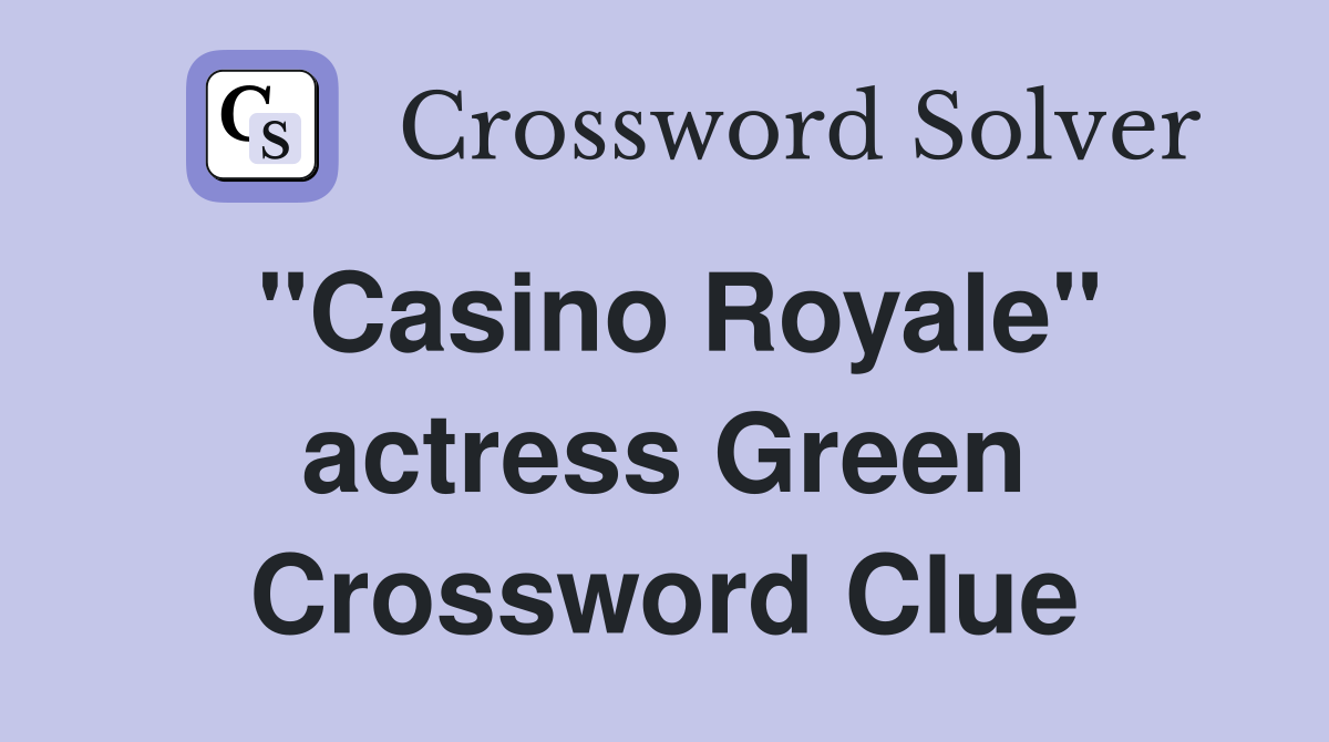 "Casino Royale" actress Green Crossword Clue