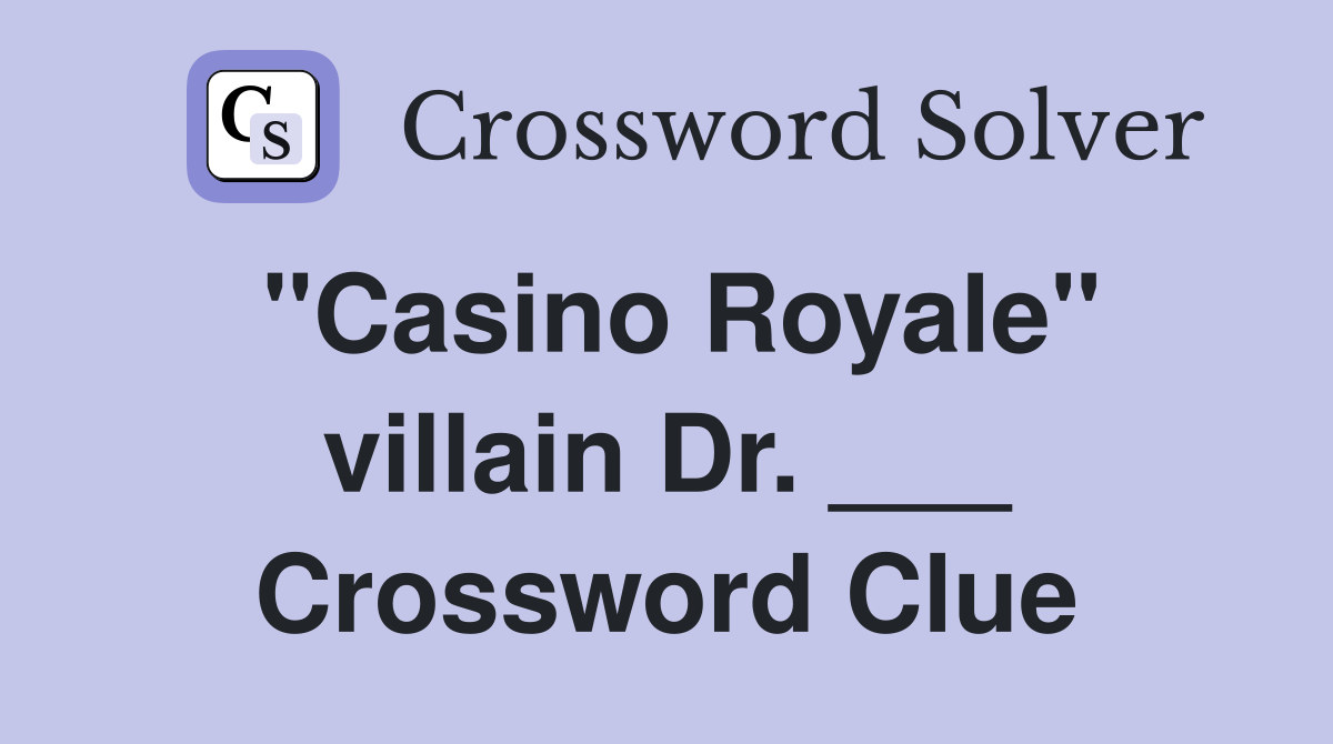 "Casino Royale" villain Dr. ___ Crossword Clue