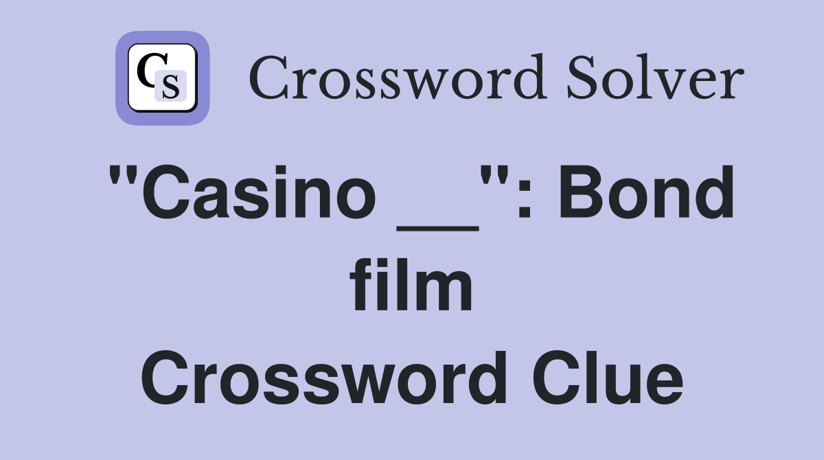 "Casino __": Bond film Crossword Clue