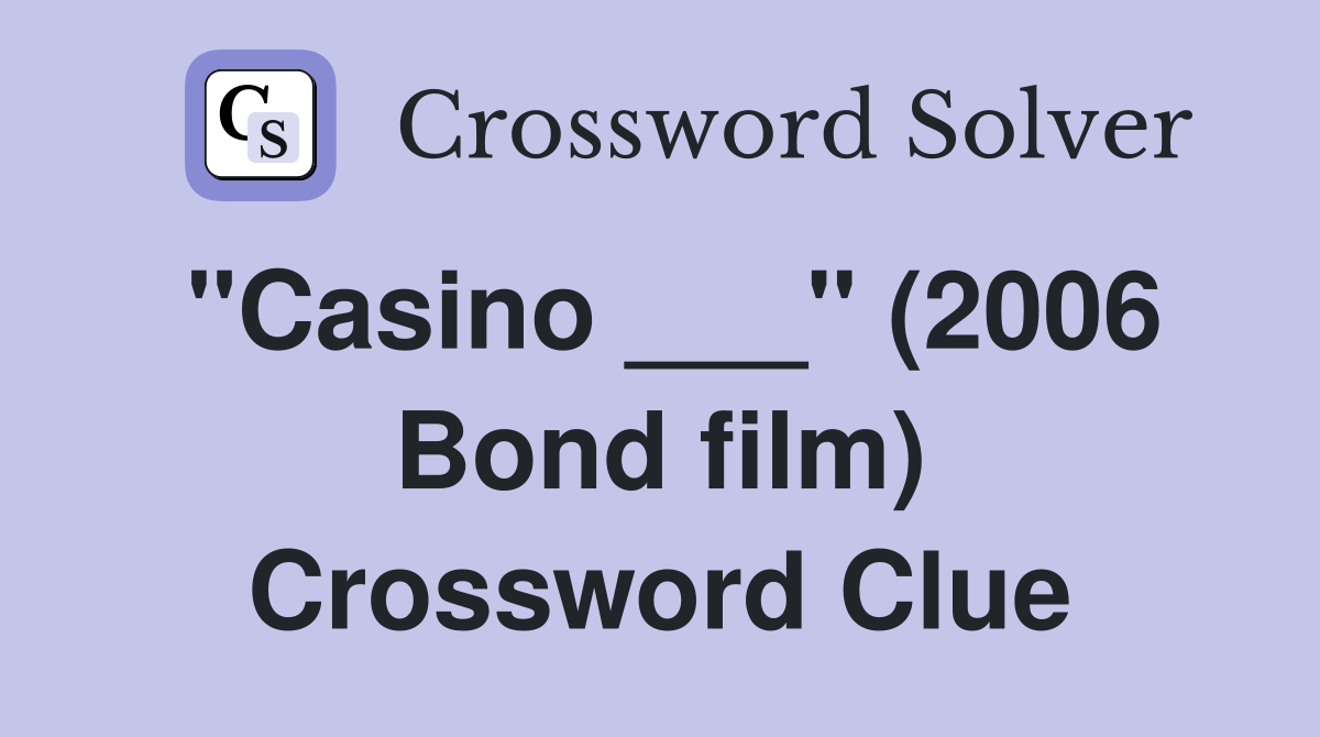 "Casino ___" (2006 Bond film) Crossword Clue
