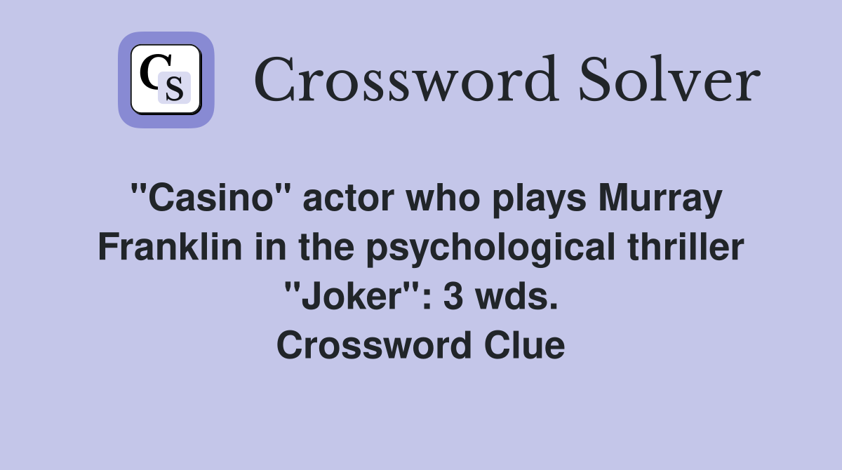 "Casino" actor who plays Murray Franklin in the psychological thriller "Joker": 3 wds. Crossword Clue