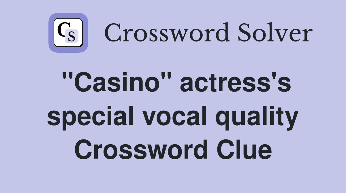 "Casino" actress's special vocal quality Crossword Clue