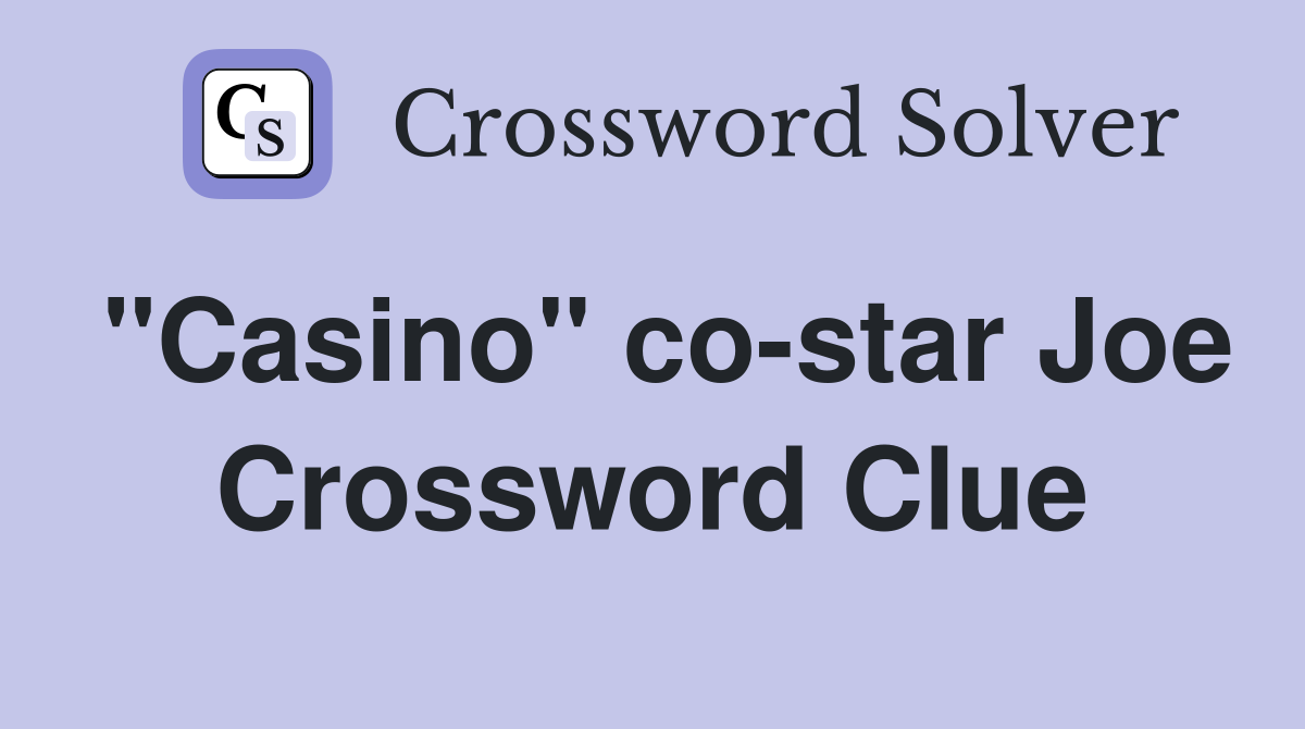 "Casino" co-star Joe Crossword Clue