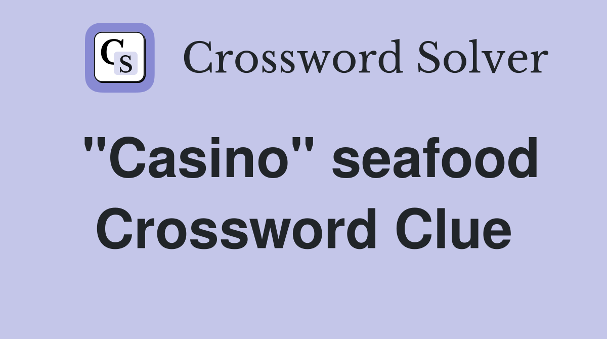"Casino" seafood Crossword Clue