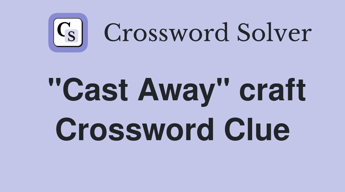 "Cast Away" craft Crossword Clue