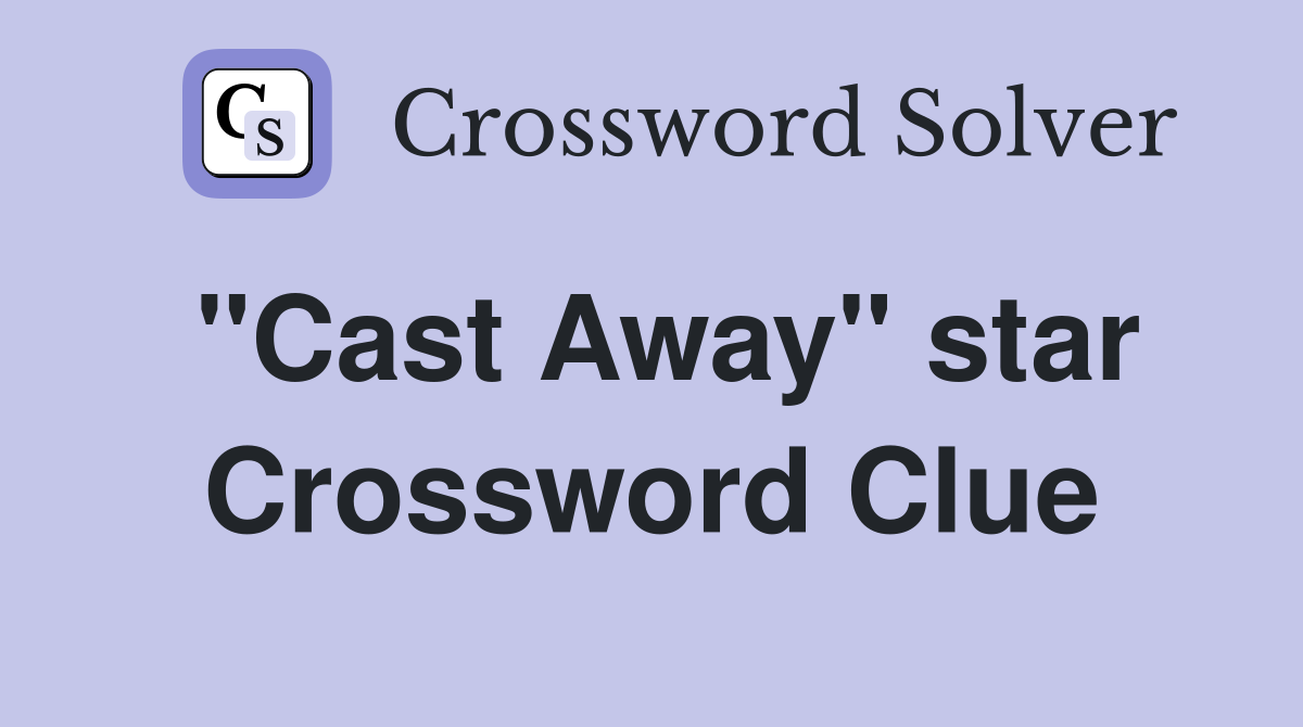 "Cast Away" star Crossword Clue