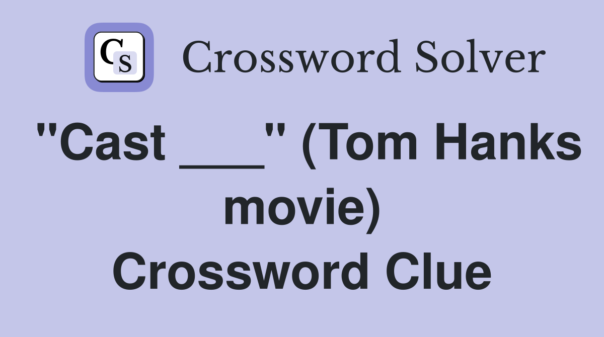"Cast ___" (Tom Hanks movie) Crossword Clue