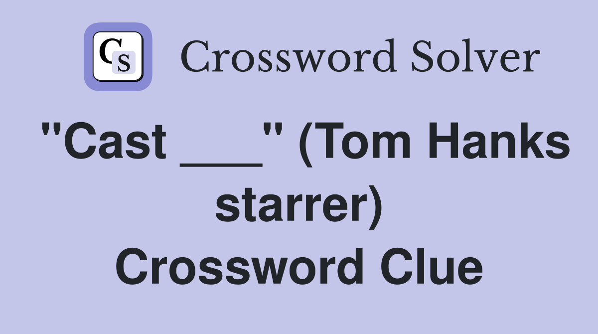 "Cast ___" (Tom Hanks starrer) Crossword Clue