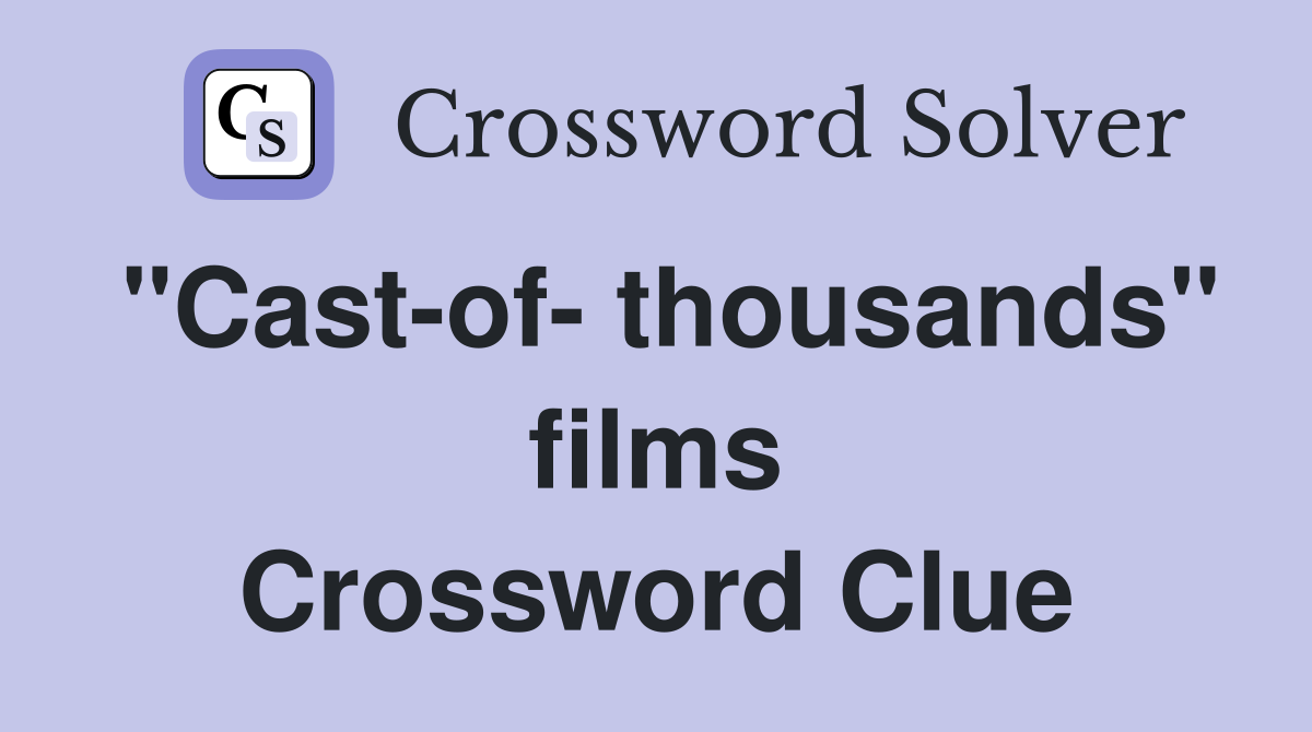 "Cast-of- thousands" films Crossword Clue