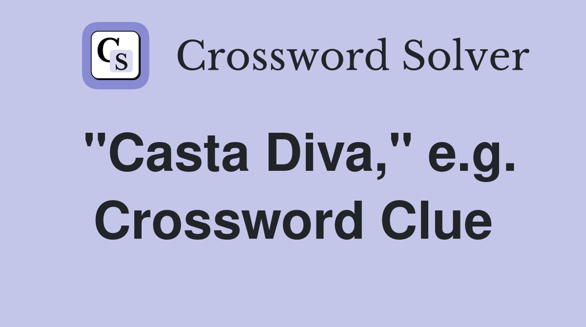 "Casta Diva," e.g. Crossword Clue
