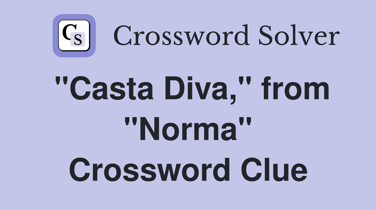 "Casta Diva," from "Norma" Crossword Clue