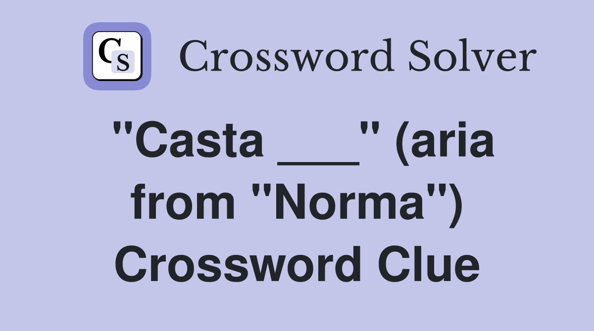"Casta ___" (aria from "Norma") Crossword Clue