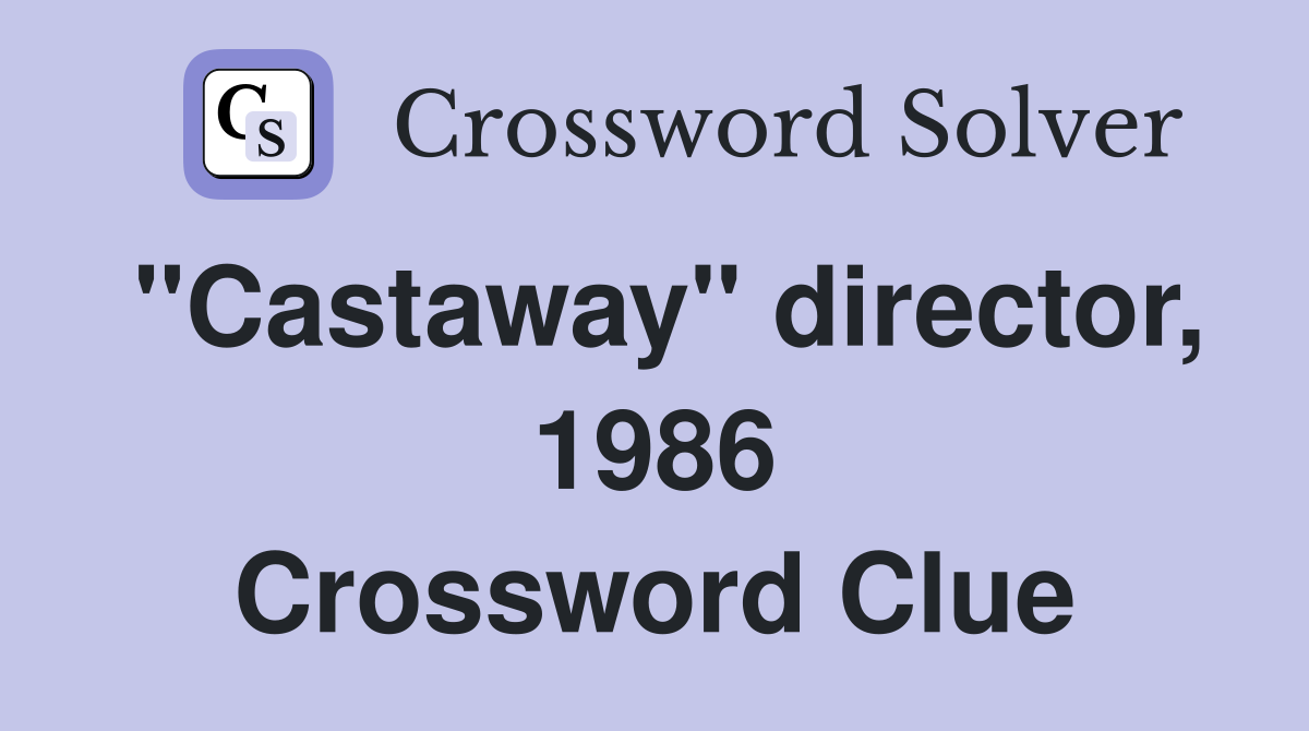 "Castaway" director, 1986 Crossword Clue