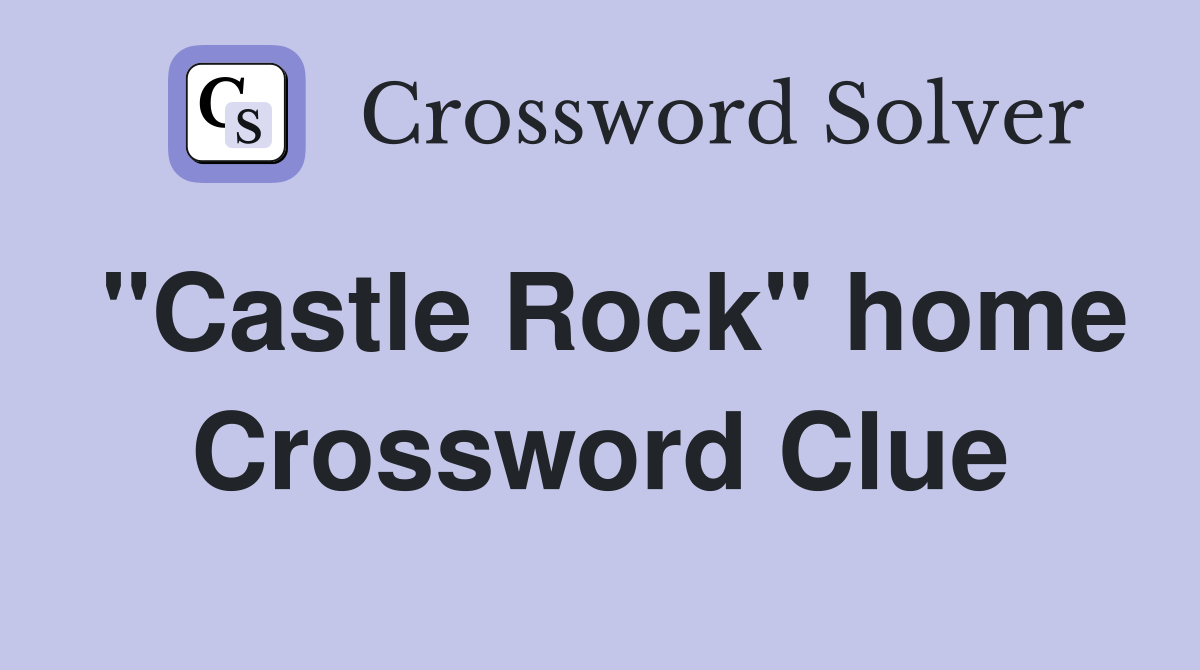"Castle Rock" home Crossword Clue