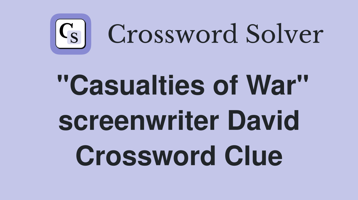 "Casualties of War" screenwriter David Crossword Clue