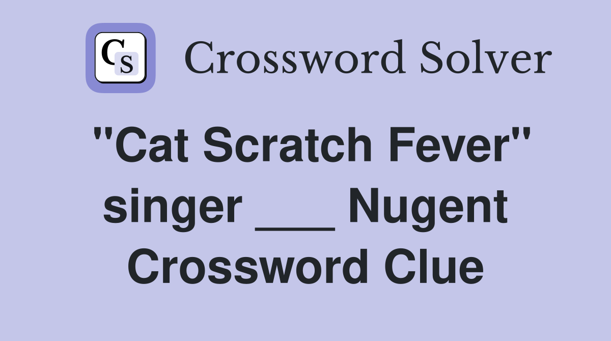 "Cat Scratch Fever" singer ___ Nugent Crossword Clue