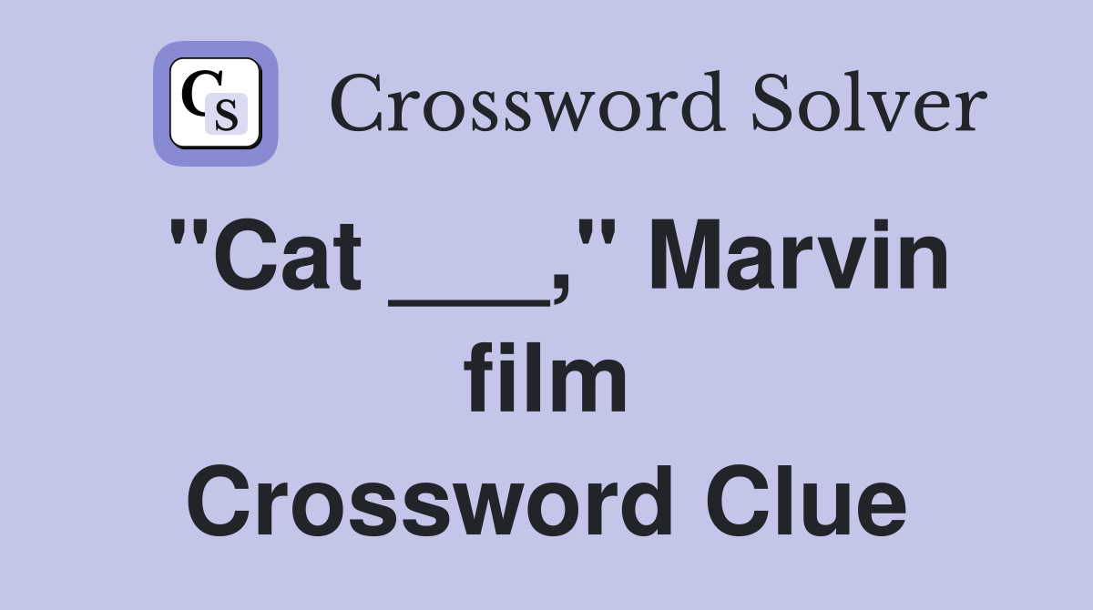 "Cat ___," Marvin film Crossword Clue