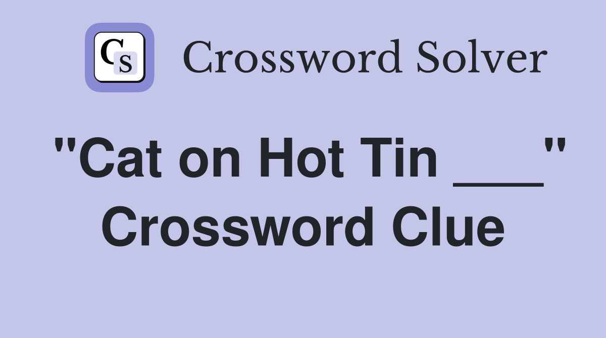 "Cat on Hot Tin ___" Crossword Clue