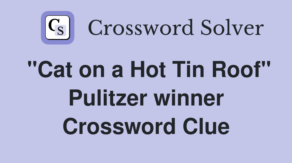 "Cat on a Hot Tin Roof" Pulitzer winner Crossword Clue
