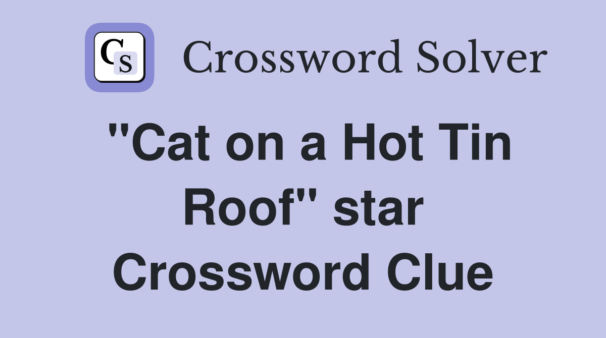 "Cat on a Hot Tin Roof" star Crossword Clue