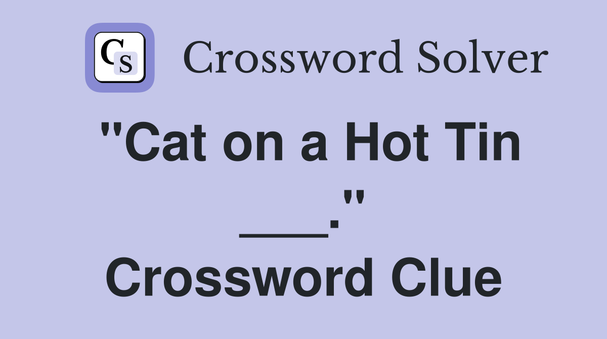 "Cat on a Hot Tin ___." Crossword Clue