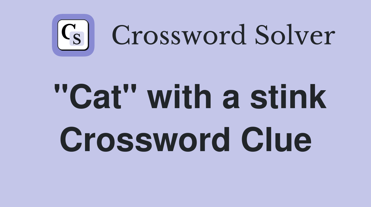 "Cat" with a stink Crossword Clue