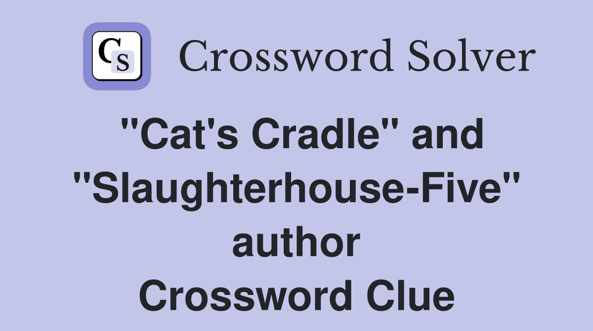 "Cat's Cradle" and "Slaughterhouse-Five" author Crossword Clue