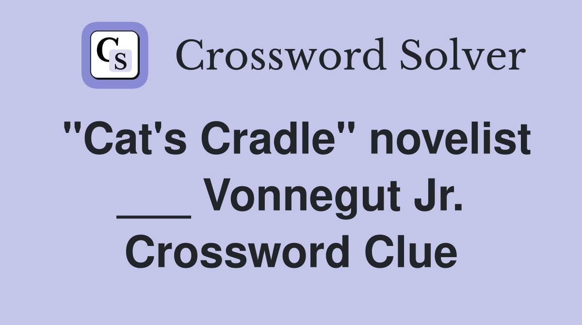 "Cat's Cradle" novelist ___ Vonnegut Jr. Crossword Clue