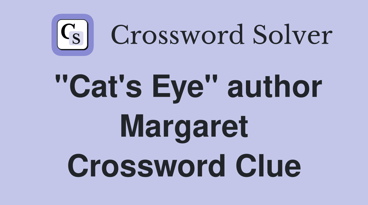 "Cat's Eye" author Margaret Crossword Clue