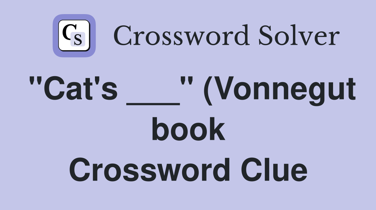 quot Cat #39 s quot (Vonnegut book) Crossword Clue Answers Crossword Solver quot Cat #39 s quot (Vonnegut book) Crossword Clue Answers Crossword Solver