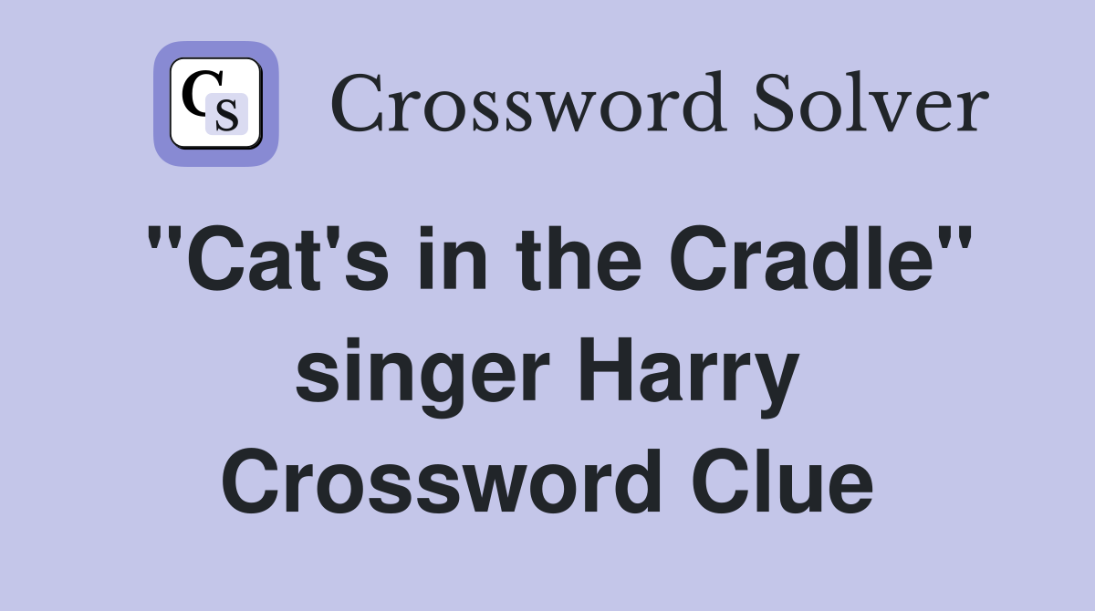 "Cat's in the Cradle" singer Harry Crossword Clue