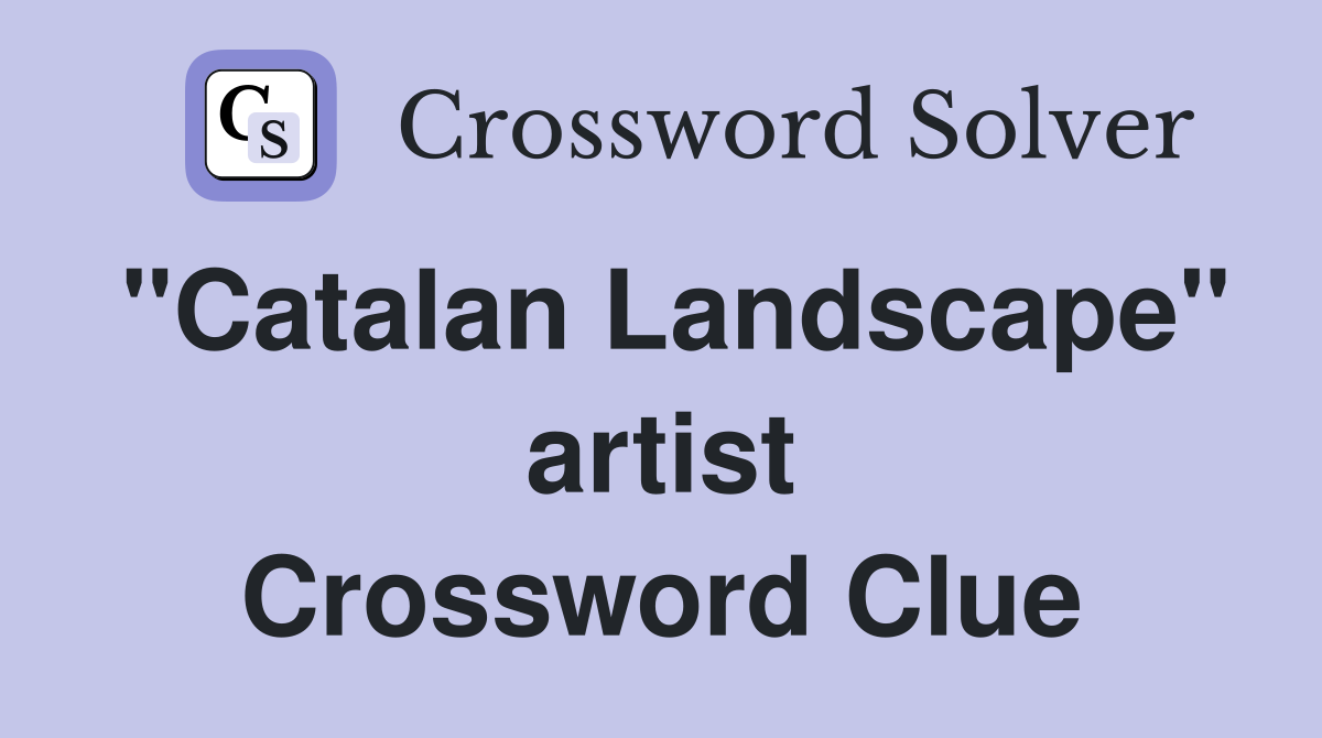 "Catalan Landscape" artist Crossword Clue