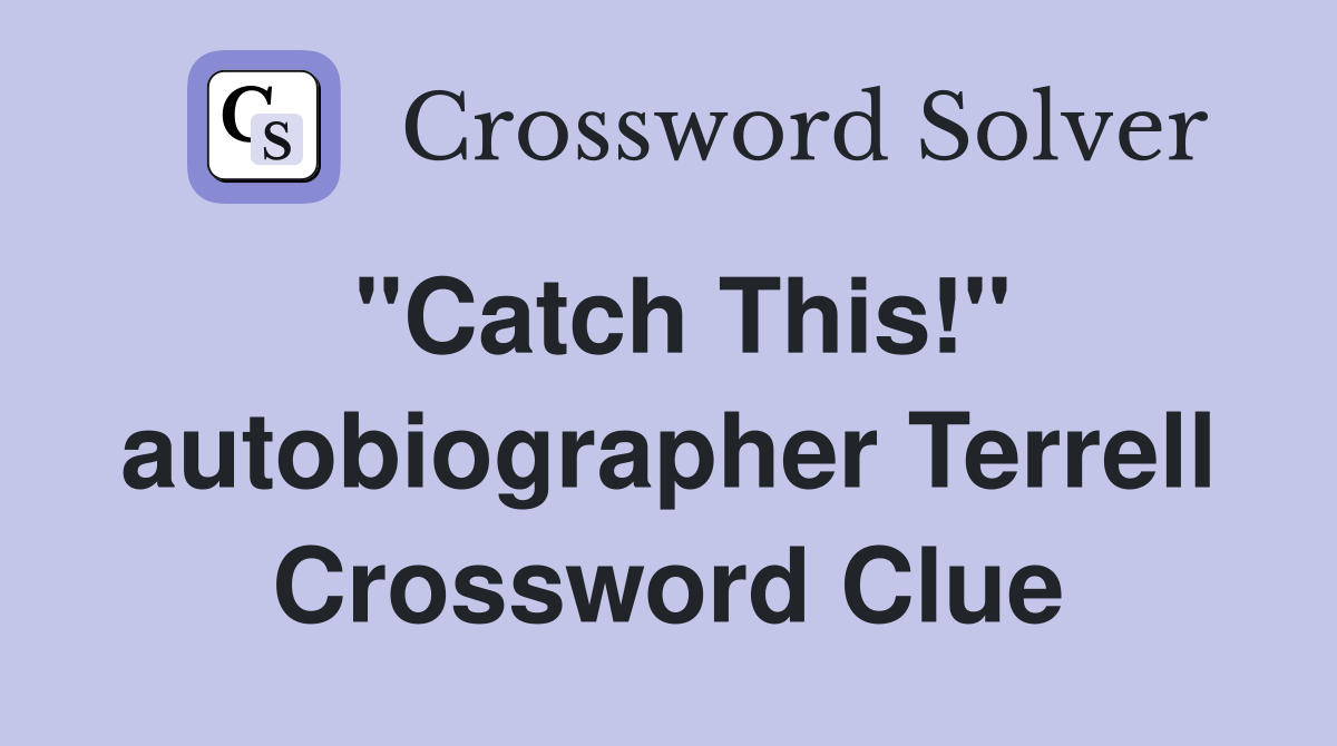 "Catch This!" autobiographer Terrell Crossword Clue