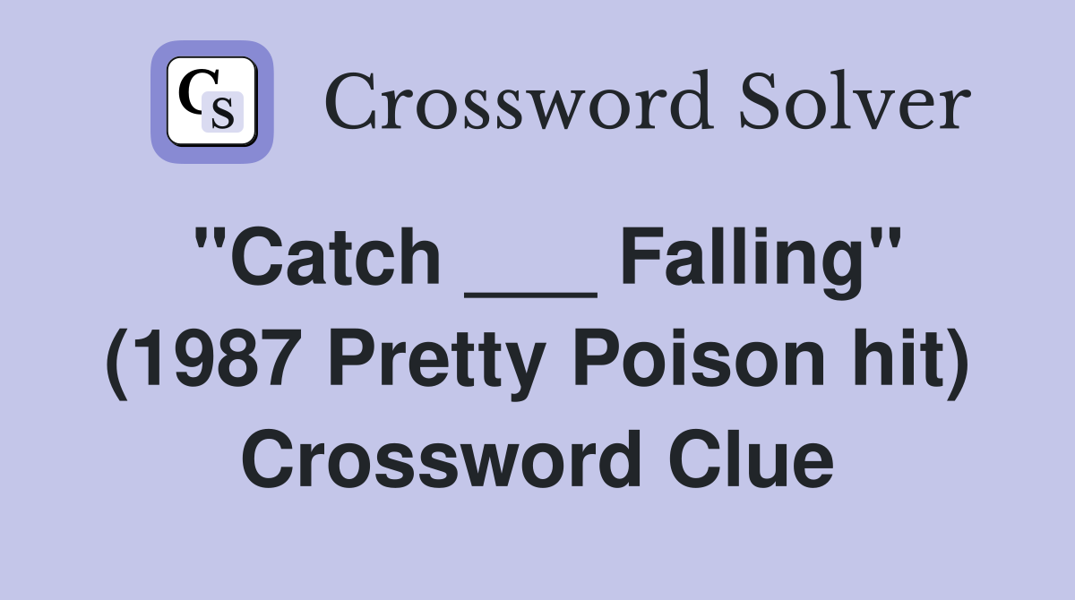 "Catch ___ Falling" (1987 Pretty Poison hit) Crossword Clue