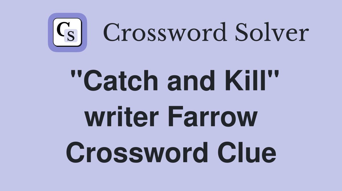 "Catch and Kill" writer Farrow Crossword Clue