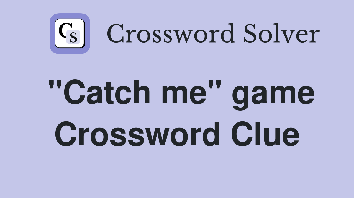 "Catch me" game Crossword Clue