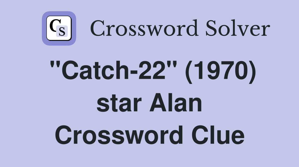 "Catch-22" (1970) star Alan Crossword Clue