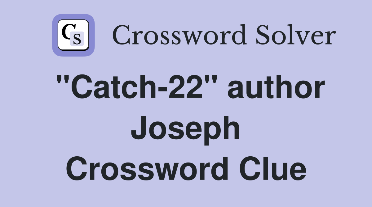 "Catch-22" author Joseph Crossword Clue