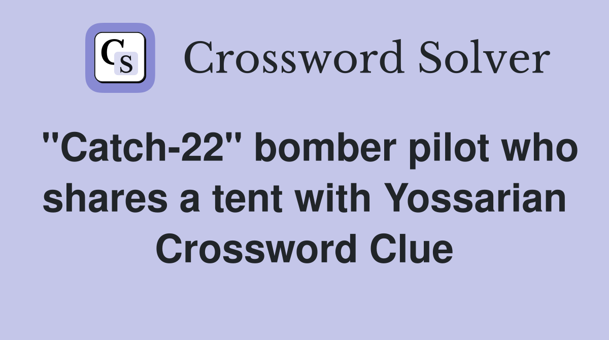 "Catch-22" bomber pilot who shares a tent with Yossarian Crossword Clue