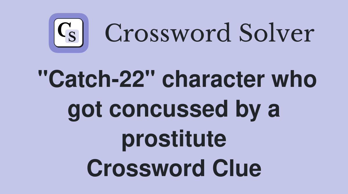 "Catch-22" character who got concussed by a prostitute Crossword Clue