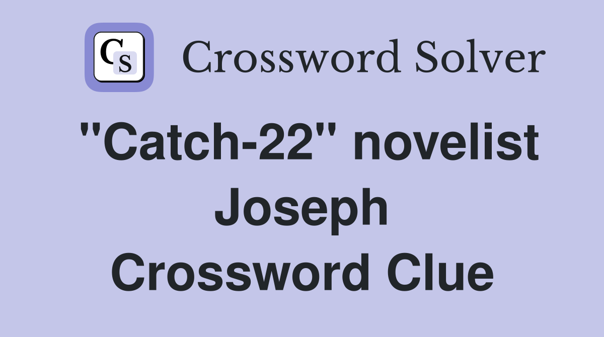"Catch-22" novelist Joseph Crossword Clue