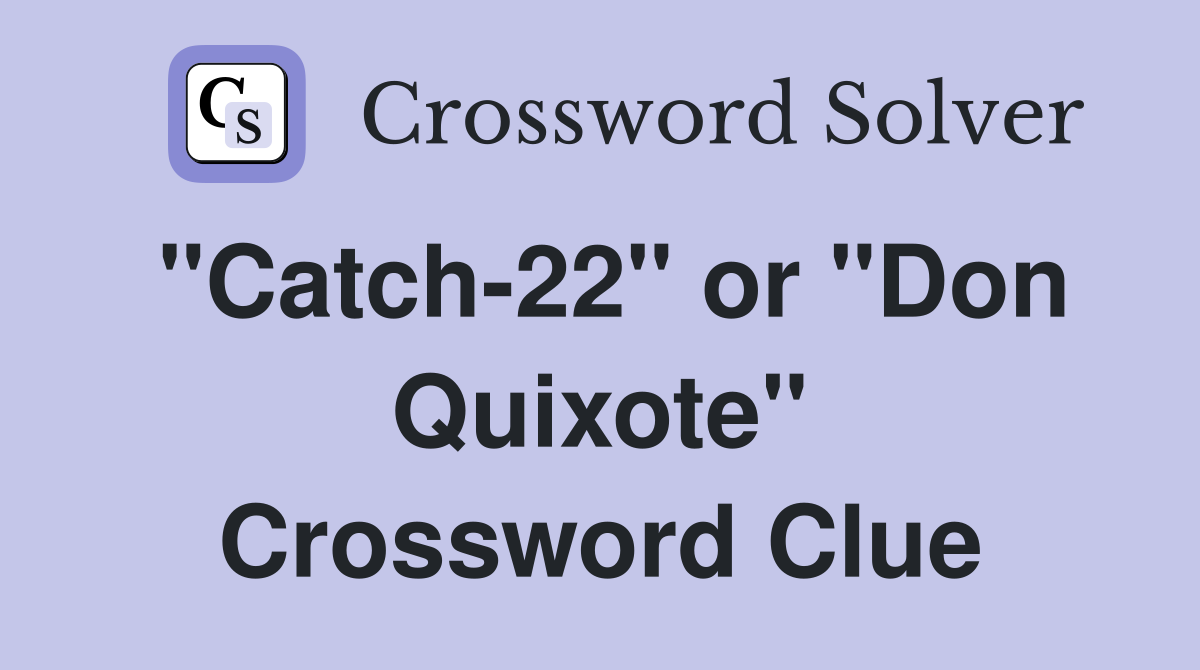 "Catch-22" or "Don Quixote" Crossword Clue