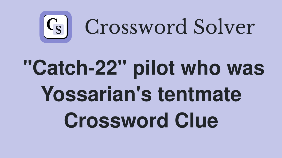 "Catch-22" pilot who was Yossarian's tentmate Crossword Clue