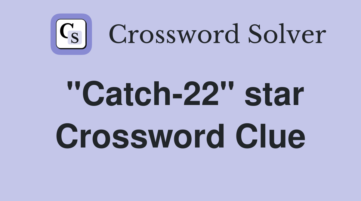 "Catch-22" star Crossword Clue