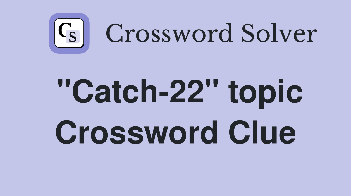 "Catch-22" topic Crossword Clue