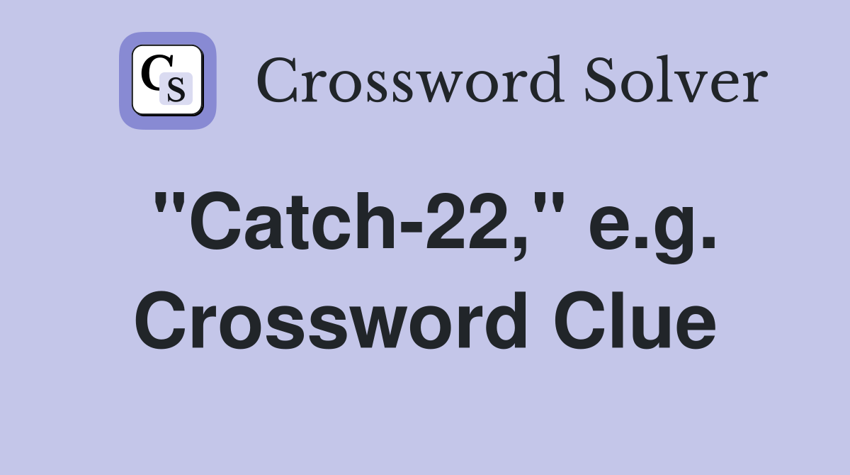 "Catch-22," e.g. Crossword Clue