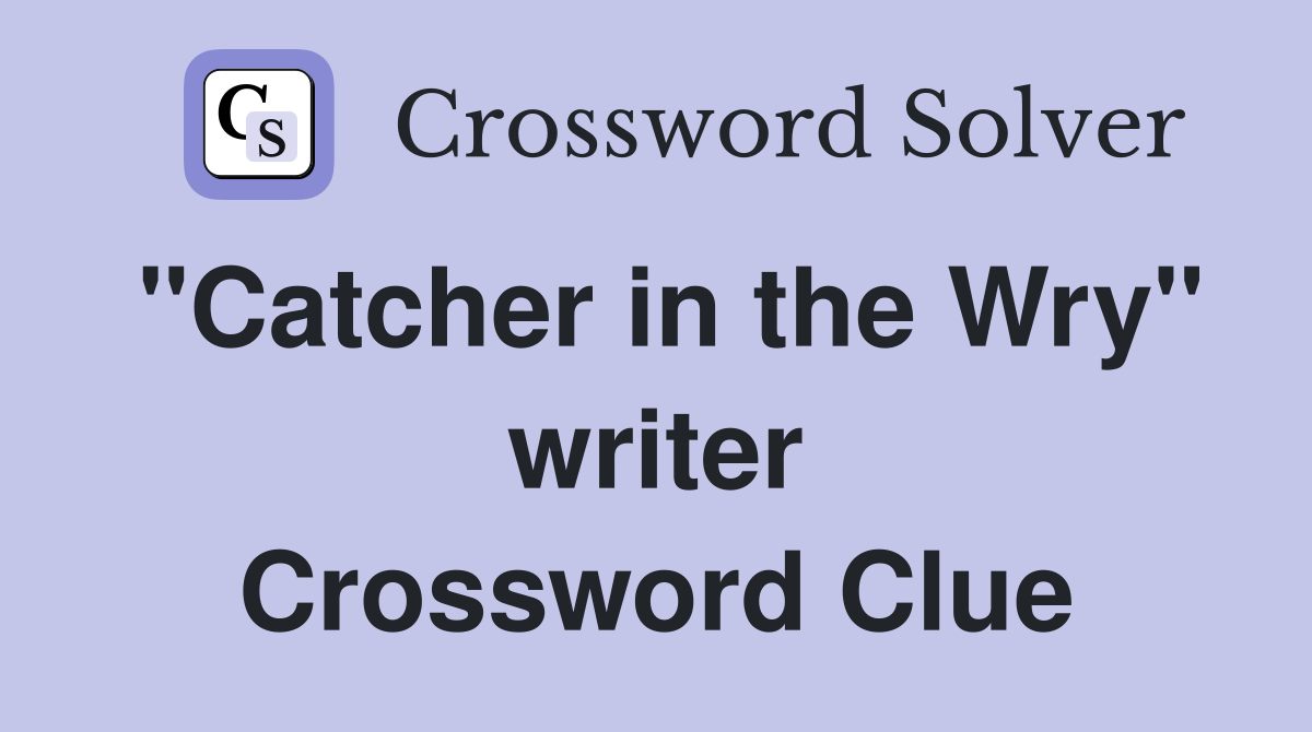 "Catcher in the Wry" writer Crossword Clue