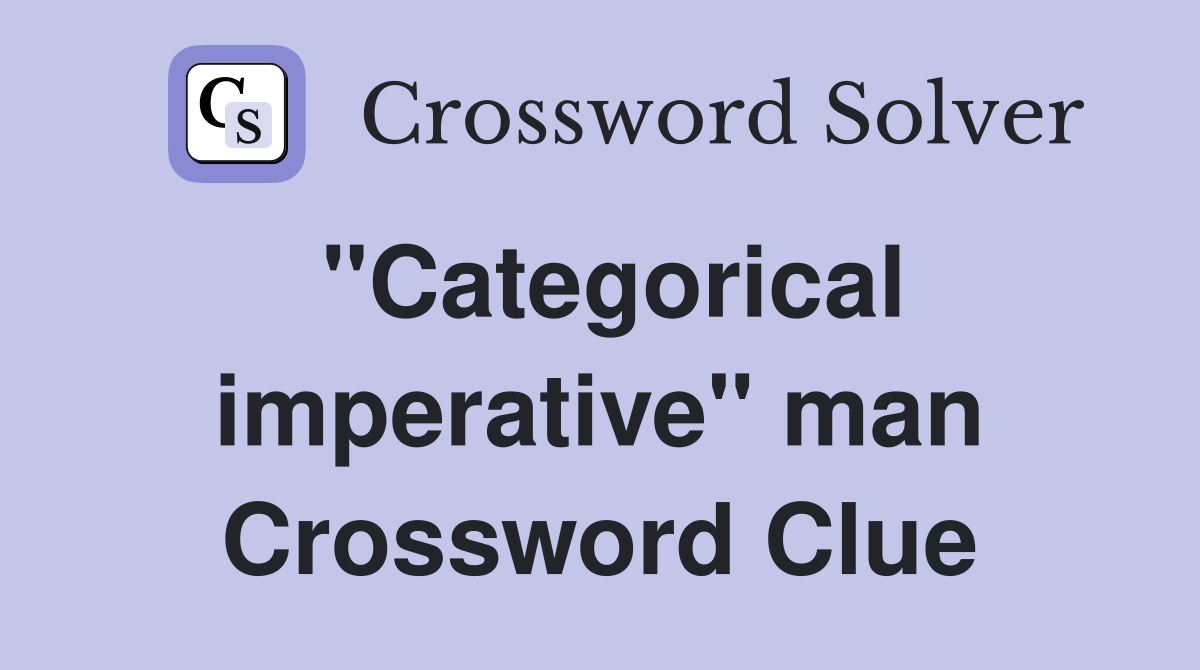 "Categorical imperative" man Crossword Clue