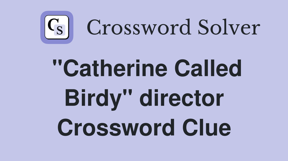 "Catherine Called Birdy" director Crossword Clue